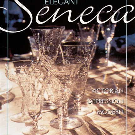 Elegant Seneca Glass: Victorian--Depression--Modern