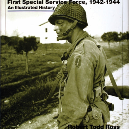 The Supercommandos: First Special Service Force, 1942-1944 An Illustrated History