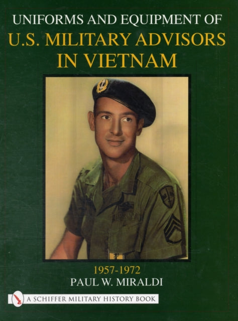 Uniforms & Equipment of U.S. Military Advisors in Vietnam: 1957-1972