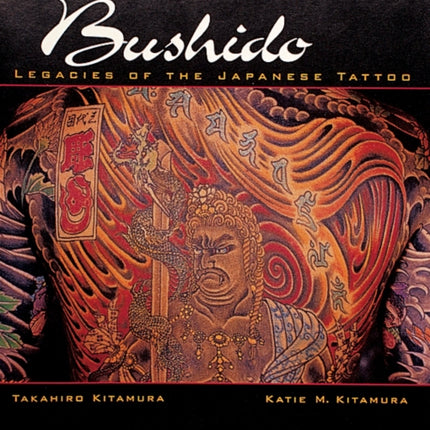 Bushido: Legacies of the Japanese Tattoo