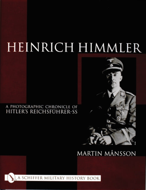 Heinrich Himmler: A Photographic Chronicle of Hitler’s Reichsführer-SS