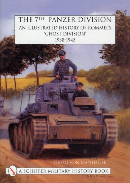 The 7th Panzer Division: An Illustrated History of Rommel’s “Ghost Division” 1938-1945