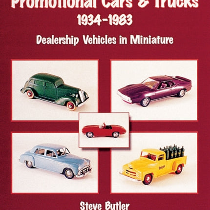 Promotional Cars & Trucks, 1934-1983: Dealership Vehicles in Miniature