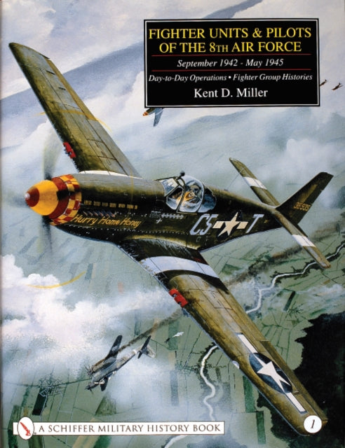 Fighter Units & Pilots of the 8th Air Force September 1942 - May 1945: Volume 1 Day-to-Day Operations - Fighter Group Histories