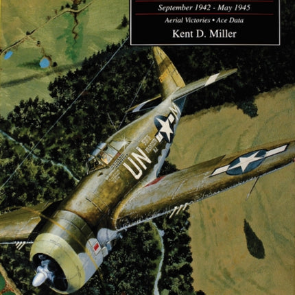 Fighter Units & Pilots of the 8th Air Force September 1942 - May 1945: Volume 2 Aerial Victories - Ace Data