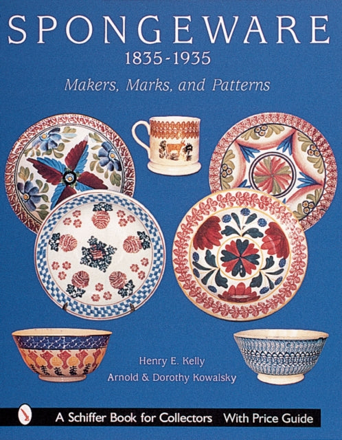 Spongeware, 1835-1935: Makers, Marks & Patterns