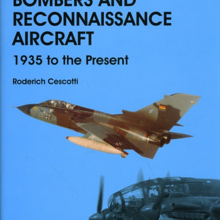 The History of German Aviation: Bombers and Reconnaissance Aircraft 1939 to the Present