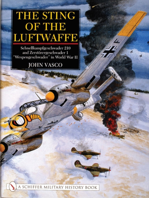 The Sting of the Luftwaffe: Schnellkampfgeschwader 210 and Zerstörergeschwader 1 “Wespengeschwader” in World War II