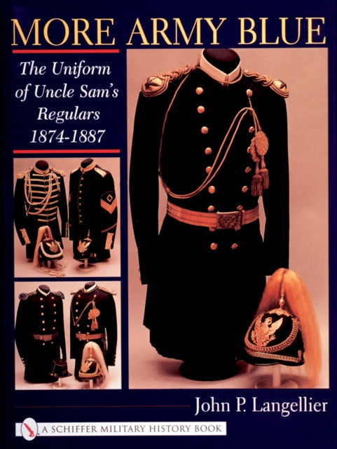 More Army Blue: The Uniform of Uncle Sam’s Regulars 1874-1887