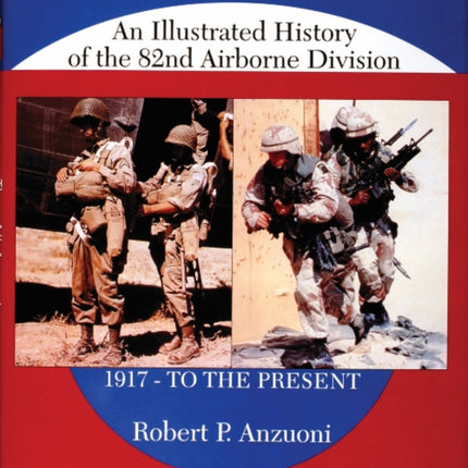 All American: An Illustrated History of the 82nd Airborne Division 1917 - to the Present