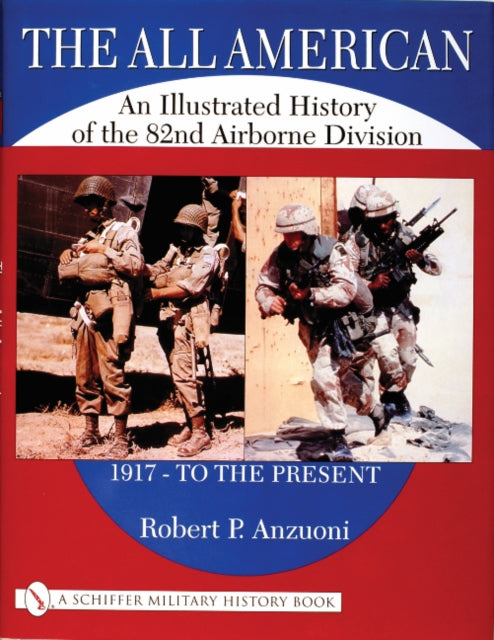 All American: An Illustrated History of the 82nd Airborne Division 1917 - to the Present