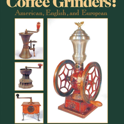 Antique Coffee Grinders: American, English, and European