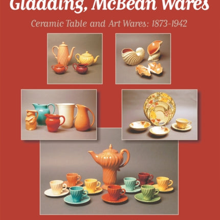 Franciscan, Catalina, and Other Gladding, McBean Wares: Ceramic Table and Art Wares 1873-1942