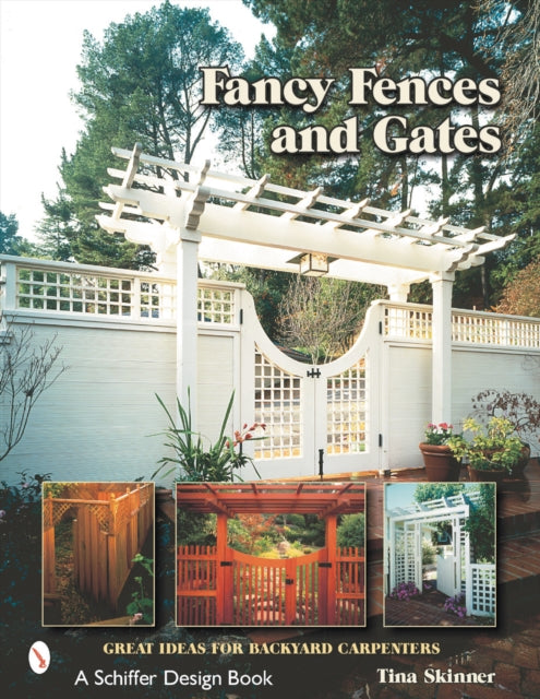 Fancy Fences & Gates: Great Ideas for Backyard Carpenters