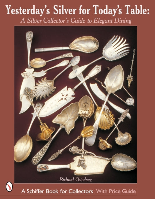 Yesterday’s Silver for Today’s Table: A Silver Collector’s Guide to Elegant Dining