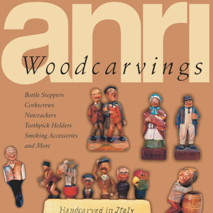 ANRI Woodcarvings: Bottle Stoppers, Corkscrews, Nutcrackers, Toothpick Holders, Smoking Accessories, and More