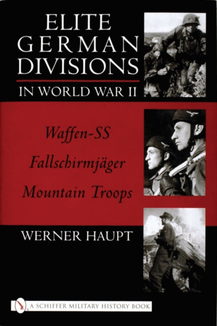 Elite German Divisions in World War II: Waffen-SS ¥ Fallschirmjager ¥ Mountain Troops