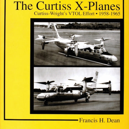 The Curtiss X-Planes: Curtiss-Wright's VTOL Effort 1958-1965