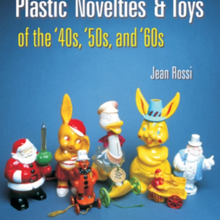 Plastic Novelties and Toys of the '40s, '50s, and '60s