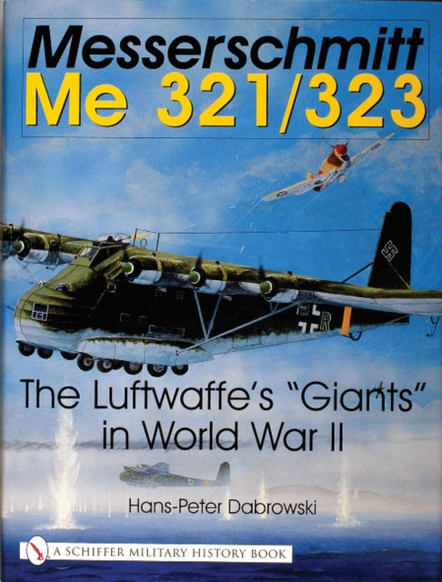 Messerschmitt Me 321/323: The Luftwaffe's "Giants" in World War II