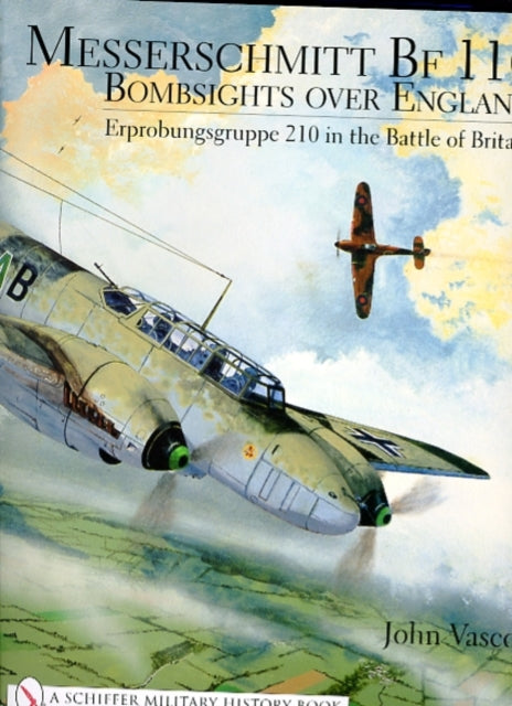 Messerschmitt Bf 110: Bombsights over England Erprobungsgruppe 210 in the Battle of Britain