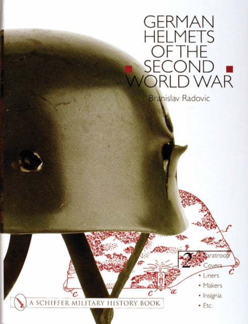 German Helmets of the Second World War: Volume Two: Paratoop•Covers•Liners•Makers•Insignia