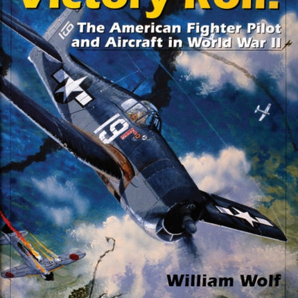 Victory Roll:: The American Fighter Pilot and Aircraft in World War II