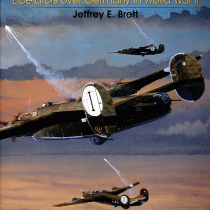 The 448th Bomb Group (H):: Liberators over Germany in World War II