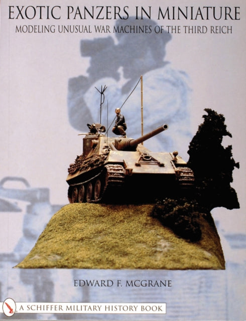 Exotic Panzers in Miniature: Modeling Unusual War Machines of the Third Reich