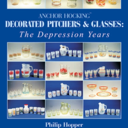 Anchor Hocking Decorated Pitchers and Glasses: The Depression Years: The Depression Years