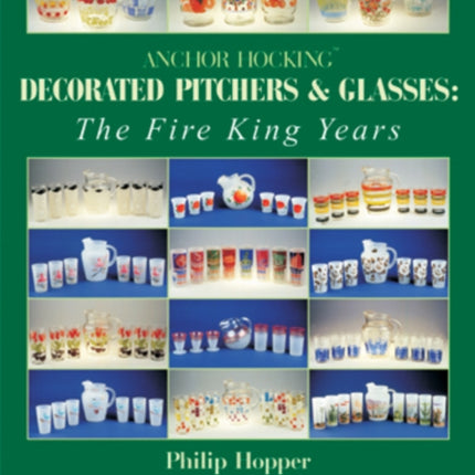 Anchor Hocking Decorated Pitchers and Glasses: The Fire King Years: The Fire King Years