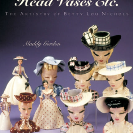 Head Vases Etc.: The Artistry of Betty Lou Nichols