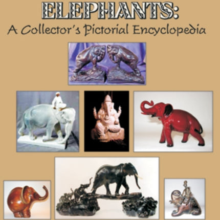 Everything Elephants: A Collector’s Pictorial Encyclopedia