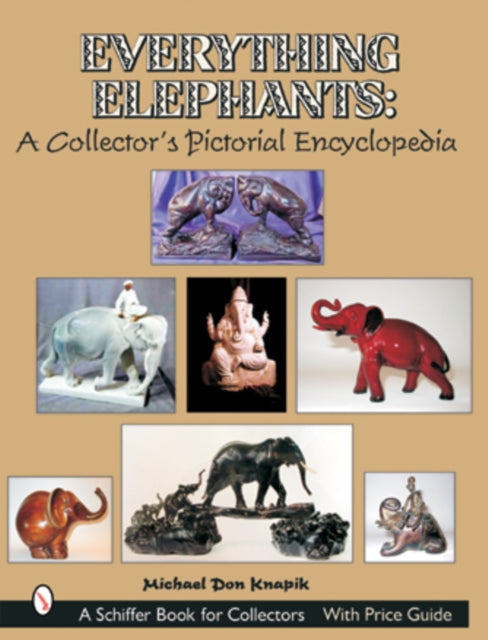 Everything Elephants: A Collector’s Pictorial Encyclopedia