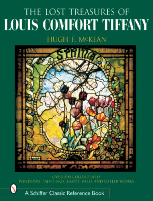 The "Lost" Treasures of Louis Comfort Tiffany: Windows, Paintings, Lamps, Vases, and Other Works