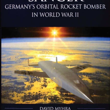 Sänger: Germany's Orbital Rocket Bomber in World War II