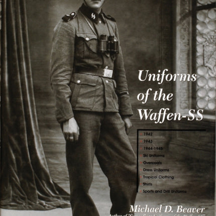 Uniforms of the Waffen-SS: Vol 2: 1942 - 1943 - 1944 - 1945 - Ski Uniforms - Overcoats - White Service Uniforms - Tropical Clothing - Shirts - Sports and Drill Uniforms