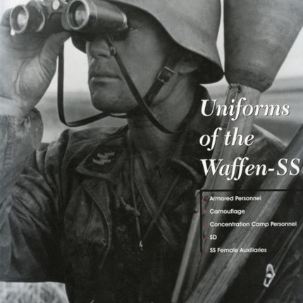 Uniforms of the Waffen-SS: Vol 3: Armored Personnel - Camouflage - Concentration Camp Personnel - SD - SS Female Auxiliaries