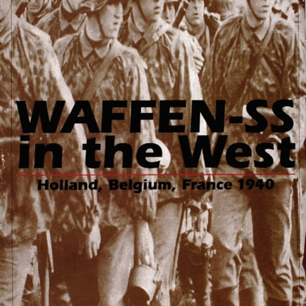 Waffen-SS in the West:: Holland, Belgium, France 1940