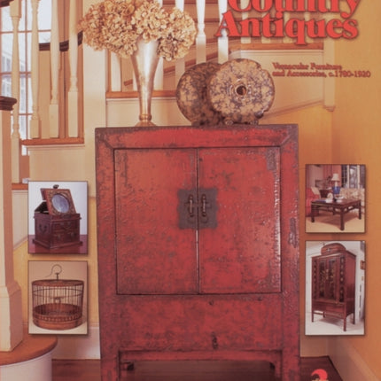 Chinese Country Antiques: Vernacular Furniture and Accessories, c. 1780-1920