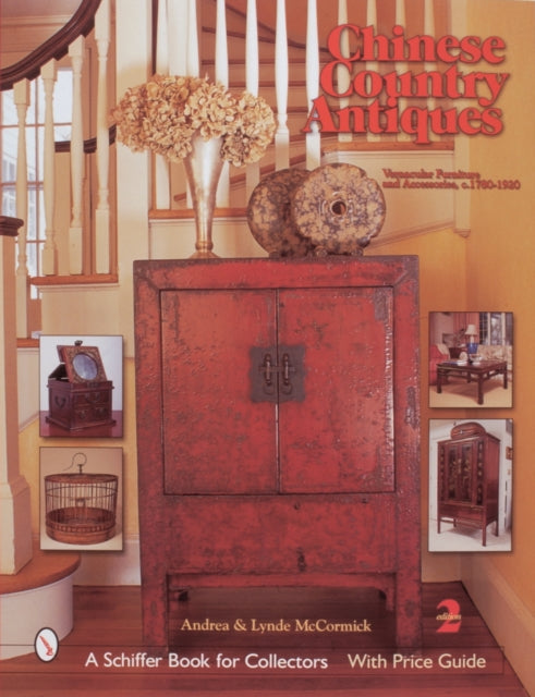 Chinese Country Antiques: Vernacular Furniture and Accessories, c. 1780-1920