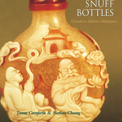 Chinese Snuff Bottles: A Guide to Addictive Miniatures