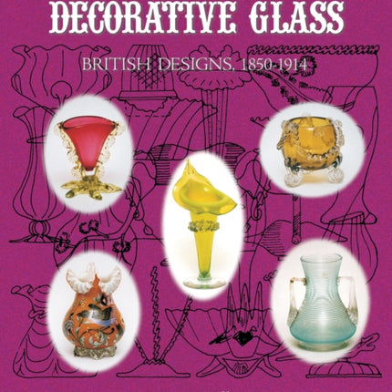 Victorian Decorative Glass: British Designs, 1850-1914