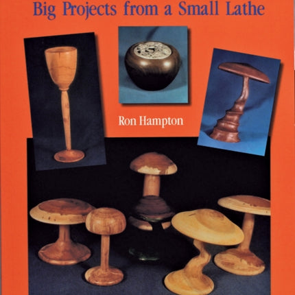 Mini Lathe Magic: Big Projects from a Small Lathe