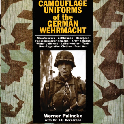 Camouflage Uniforms of the German Wehrmacht: Manufacturers - Zeltbahnen - Headgear - Fallschirmjager Smocks - Army Smocks - Padded Uniforms - Leibermuster - Tents - Non-Regulation Clothes - Post War