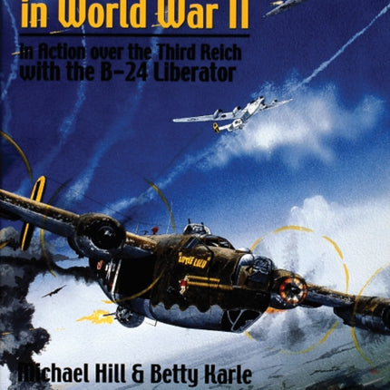 The 464th Bomb Group in World War II: in Action over the Third Reich with the B-24 Liberator