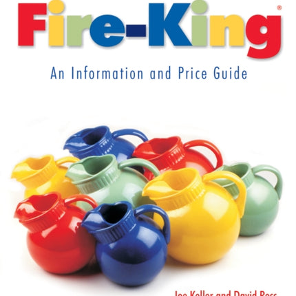 Fire-King®: An Information and Price Guide: An Information and Price Guide