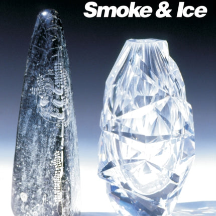 Scandinavian Glass 1930-2000: Smoke & Ice: Smoke & Ice