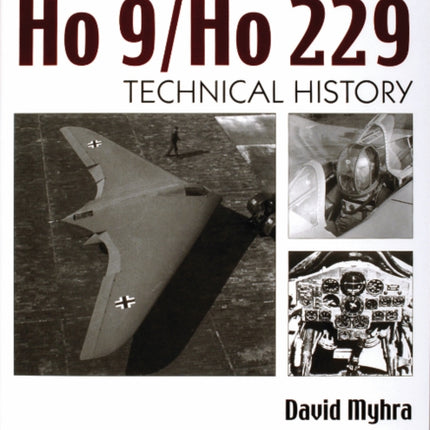 The Horten Ho 9/Ho 229: Vol 2: Technical History