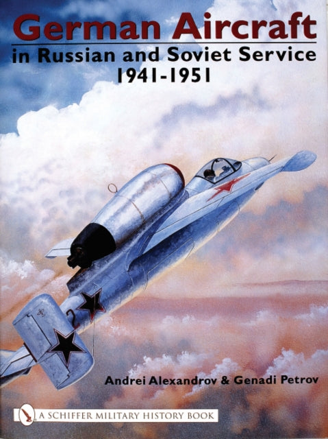 German Aircraft in Russian and Soviet Service 1914-1951: Vol 2: 1941-1951